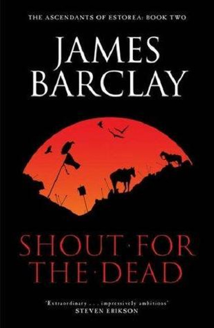 James Barclay / A Shout For The Dead ( Ascendants of Estorea - Book 2 )