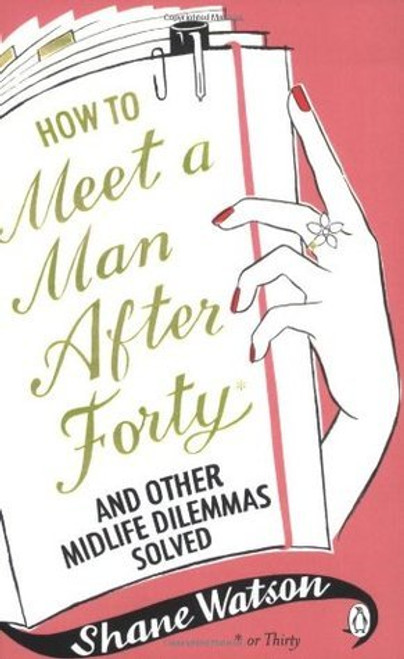 Shane Watson / How to Meet a Man After Forty and Other Midlife Dilemmas Solved