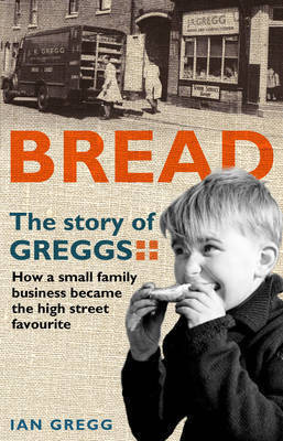 Ian Gregg / Bread: The Story of Greggs