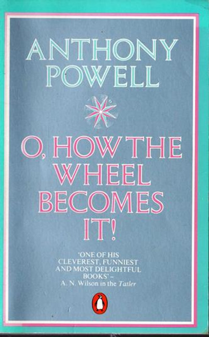 Anthony Powell / O, How the Wheel Becomes It!