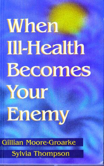 Gillian Moore-Groarke / When Ill-Health Becomes Your Enemy