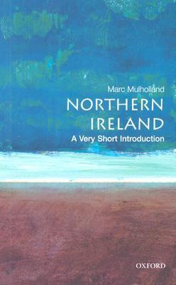 Marc Mulholland / Northern Ireland: A Very Short Introduction