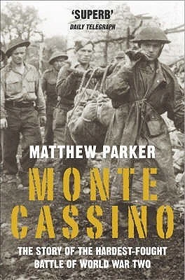 Matthew Parker / Monte Cassino : The Story of the Hardest-Fought Battle of World War Two