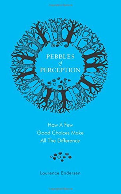 Laurence Endersen / Pebbles of Perception: How a Few Good Choices make All the Difference