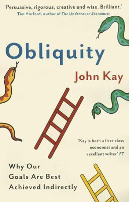 John Kay / Obliquity: Why Our Goals Are Best Achieved Indirectly