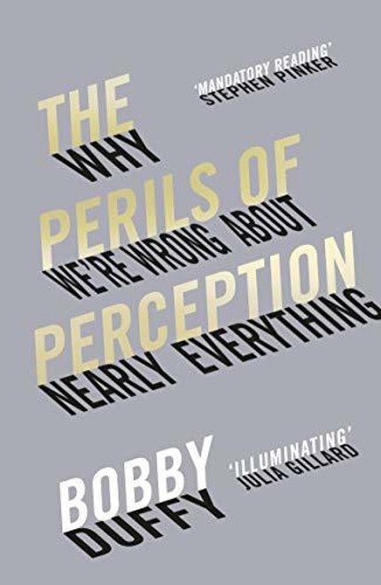 Bobby Duffy / The Perils of Perception: Why We’re Wrong About Nearly Everything