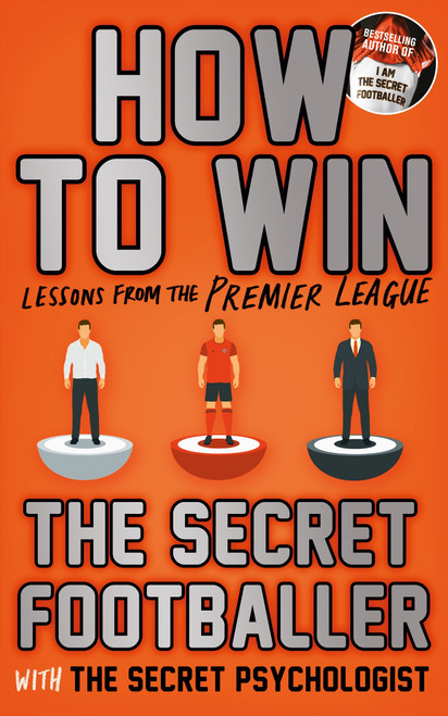 The Scret Footballer / How to Win - Lessons From the Premier League