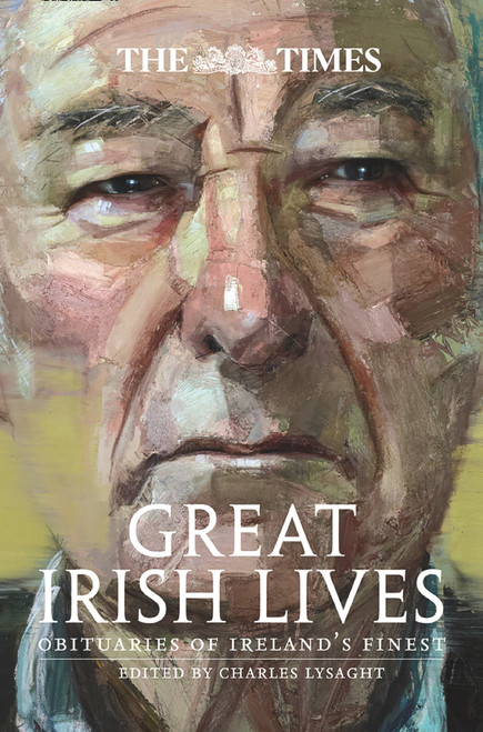 Charles Lysaght / The Times Great Irish Lives: Obituaries of Ireland's Finest
