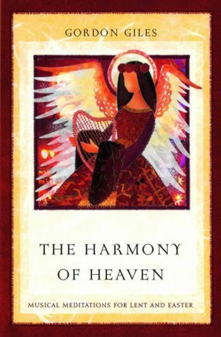 Gordon Giles / The Harmony of Heaven : Musical Meditations for Lent and Easter