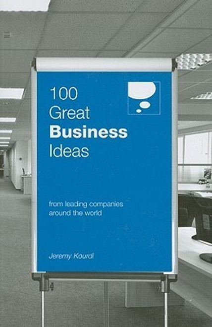 Jeremy Kourdi / 100 Great Business Ideas : From Leading Companies Around the World