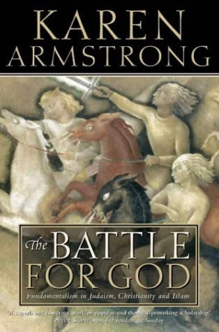 Karen Armstrong / The Battle for God: Fundamentalism in Judaism, Christianity and Islam