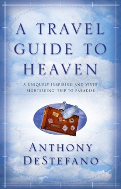 Anthony DeStefano / A Travel Guide to Heaven