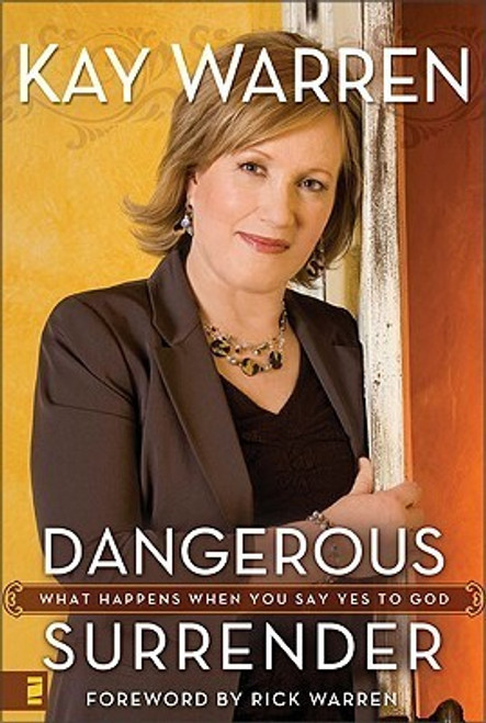 Kay Warren / Dangerous Surrender: What Happens When You Say Yes to God (Hardback)