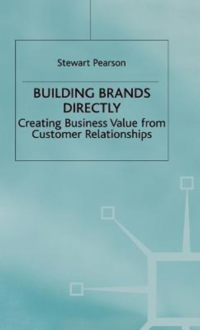 Stewart Pearson / Building Brands Directly: Creating Business Value from Customer Relationships (Hardback)