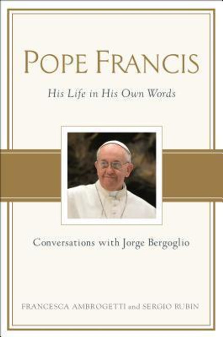 Sergio Rubín, Francesca Ambrogetti / Pope Francis: Conversations with Jorge Bergoglio: His Life in His Own Words (Hardback)