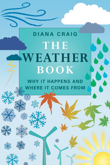 Diana Craig, Sailesh Patel / The Weather Book: Why It Happens and Where It Comes From (Hardback)