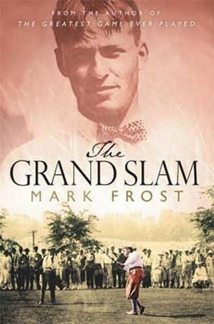 Mark Frost / The Grand Slam : Bobby Jones, America and the Story of Golf (Hardback)