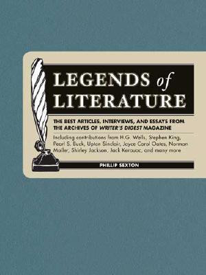 Phillip Sexton / Legends of Literature: The Best Articles, Interviews and Essays from the Archives of Writers Digest Magazine (Hardback)