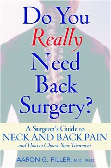 Aaron G. Filler / Do You Really Need Back Surgery?: A Surgeon's Guide to Neck and Back Pain and How to Choose Your Treatment (Hardback)
