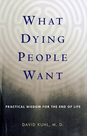 David Kuhl / What Dying People Want: Practical Wisdom for the End of Life (Hardback)