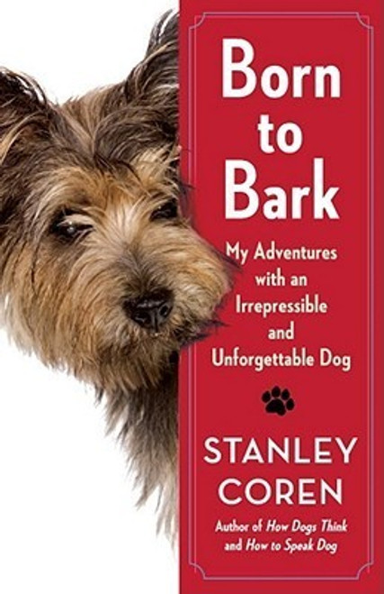 Stanley Coren / Born to Bark: My Adventures with an Irrepressible and Unforgettable Dog (Hardback)