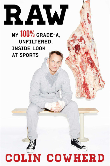 Colin Cowherd / Raw: My 100% Grade-A, Unfiltered, Inside Look at Sports (Hardback)