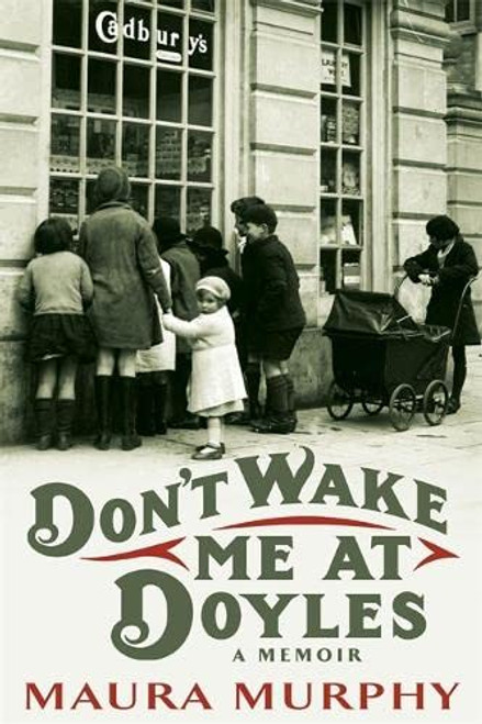 Maura Murphy / Don't wake me at Doyles: a memoir (Hardback)