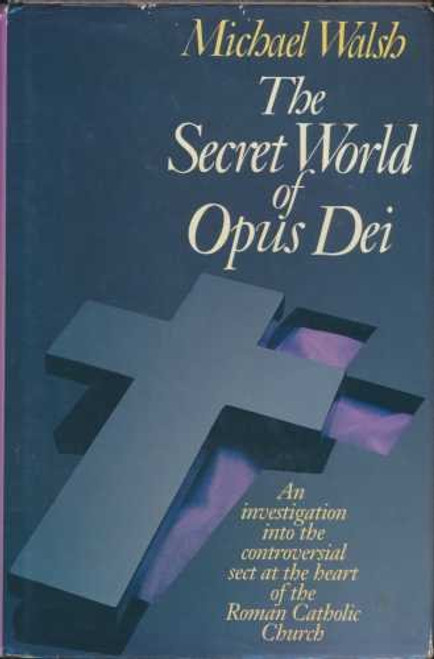 Michael Walsh / The Secret World of Opus Dei: An Investigation into the Controversial Sect at the Heart of the Roman Catholic Church (Hardback)
