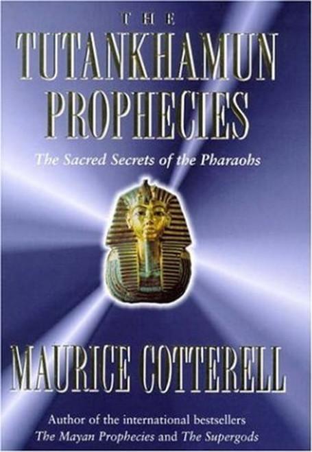 Maurice M. Cotterell / The Tutankhamun prophecies: The sacred secrets of the Mayas, Egyptians, and Freemasons (Hardback)