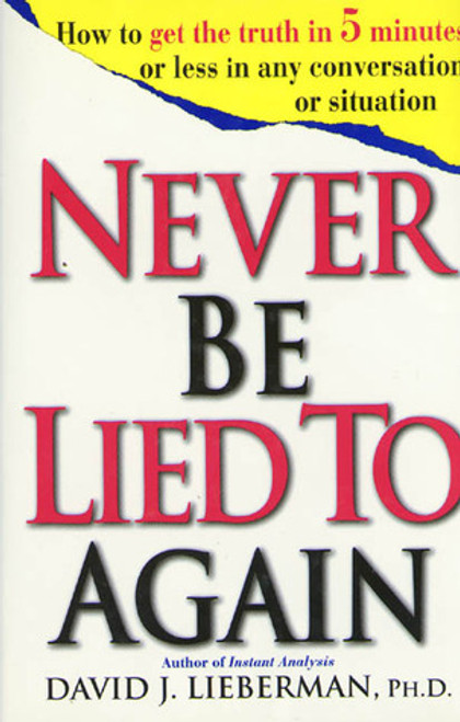 David J. Lieberman / Never Be Lied to Again: How to Get the Truth In 5 Minutes Or Less In Any Conversation Or Situation (Hardback)