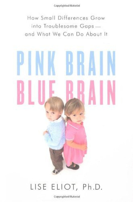 Lise Eliot / Pink Brain, Blue Brain: How Small Differences Grow into Troublesome Gaps — and What We Can Do About I (Hardback)