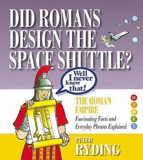 Peter Ryding / Well I Never Knew That! Did Romans Design the Space Shuttle? (Hardback)