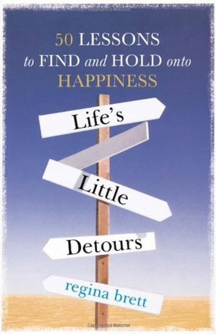 Regina Brett / Life's Little Detours: 50 Lessons to Find and Hold Onto Happiness (Hardback)