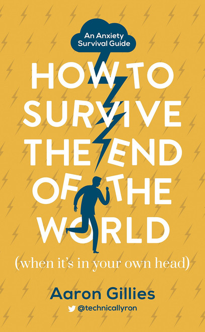 Aaron Gillies / How to Survive the End of the World - ( An Anxiety Survival Guide) (Hardback)