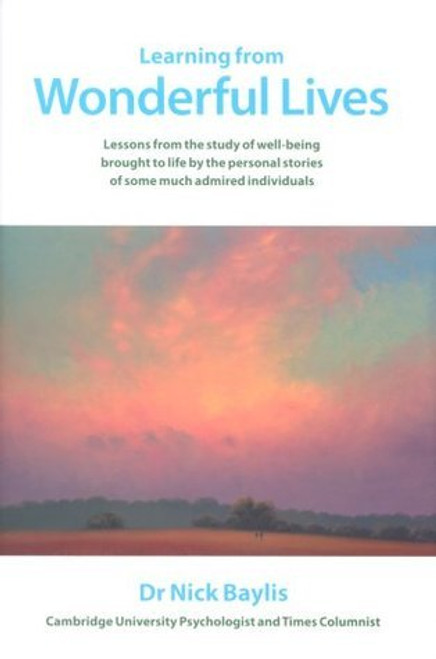 Nick Baylis / Learning from Wonderful Lives : Lessons from the Study of Well-being Brought to Life  (Hardback)