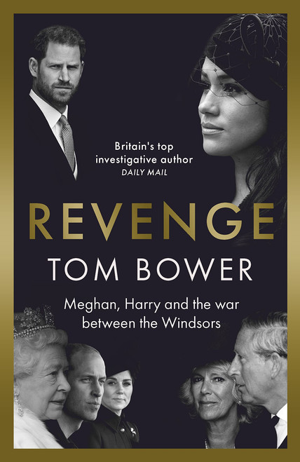 Tom Bower / Revenge: Meghan, Harry and the War between the Windsors (Hardback)