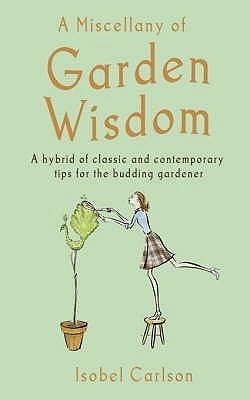 Isobel Carlson / A Miscellany of Garden Wisdom (Hardback)