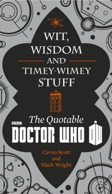 Cavan Scott / Wit, Wisdom and Timey Wimey Stuff: The Quotable Doctor Who (Hardback)