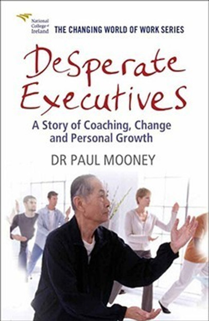 Dr Paul Mooney / Desperate Executives: A story of Coaching, Change and Personal Growth (Hardback)