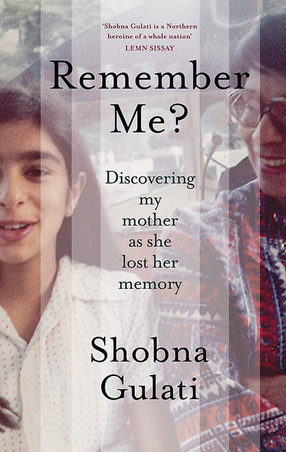 Shobna Gulati / Remember Me?: Discovering My Mother as She Lost Her Memory (Hardback)