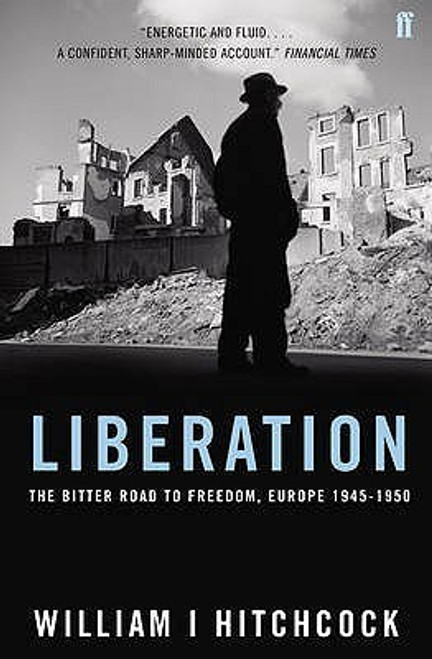 William I. Hitchcock / Liberation - The Bitter Road to Freedom, Europe 1944-1945 (Hardback)