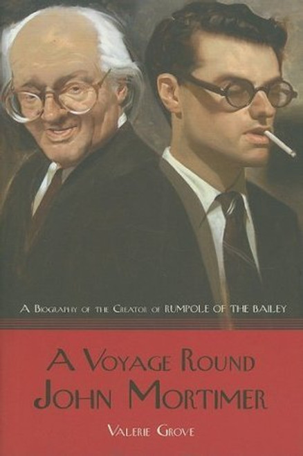 Valerie Grove / A Voyage Round John Mortimer: A Biography of the Creator of Rumpole of the Bailey (Hardback)