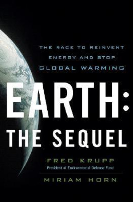 Fred Krupp / Earth: The Sequel: The Race to Reinvent Energy and Stop Global Warming (Hardback)