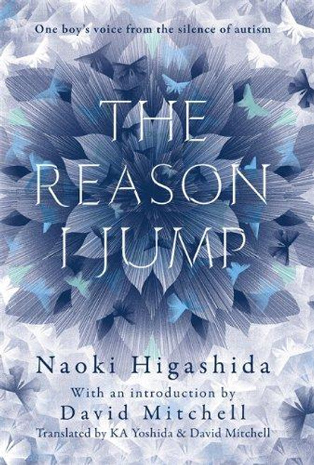 Naoki Higashida / The Reason I Jump: One Boy's Voice from the Silence of Autism (Hardback)