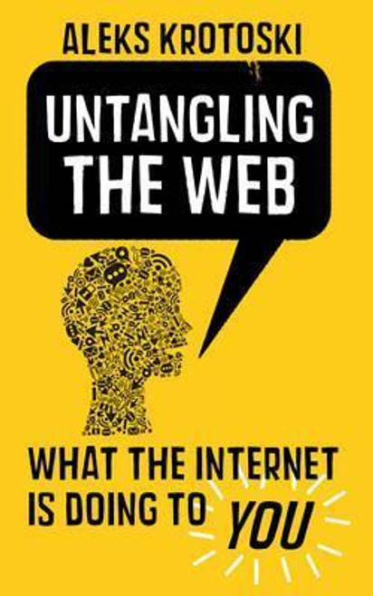 Aleks Krotoski / Untangling the Web: What the Internet is Doing to you (Large Paperback)