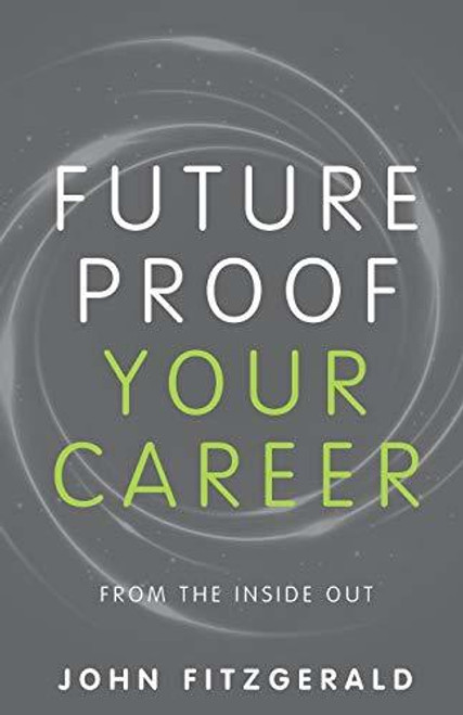 John Fitzgerald / Future Proof Your Career: From the Inside Out (Large Paperback)