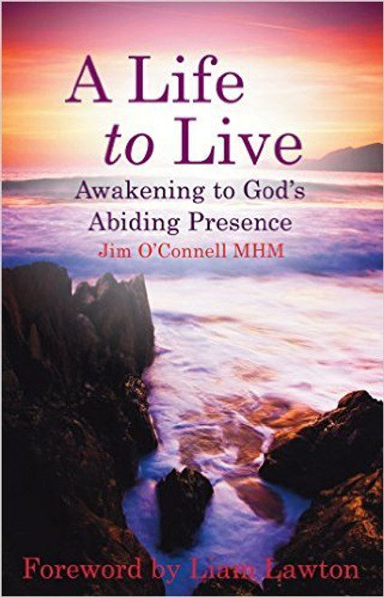 Jim O'Connell MHM / A Life to Live: Awakening to God's Abiding Presence (Large Paperback)