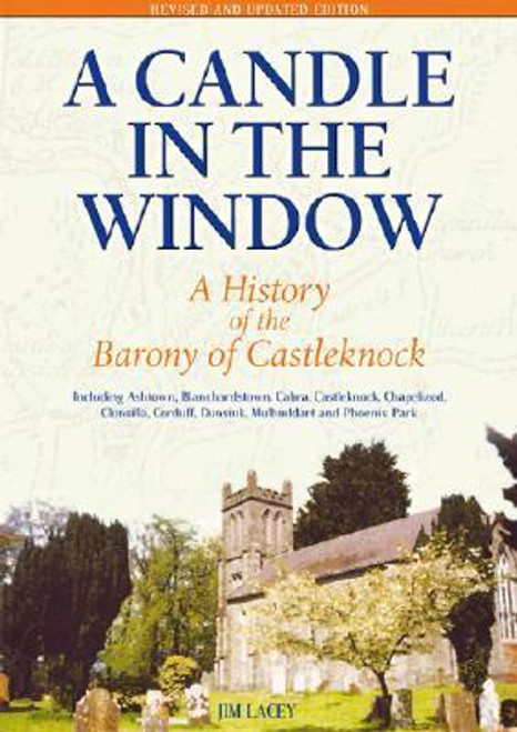 Jim Lace / A Candle in the Window: A History of the Barony of Castleknock (Large Paperback)