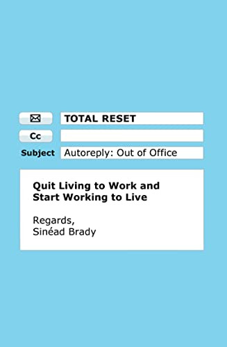 Sinéad Brady / Total Reset: Quit Living to Work and Start Working to Live (Large Paperback)