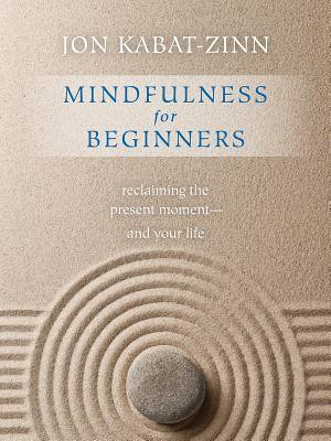 Jon Kabat-Zinn / Mindfulness for Beginners: Reclaiming the Present Moment and Your Life (Large Paperback)